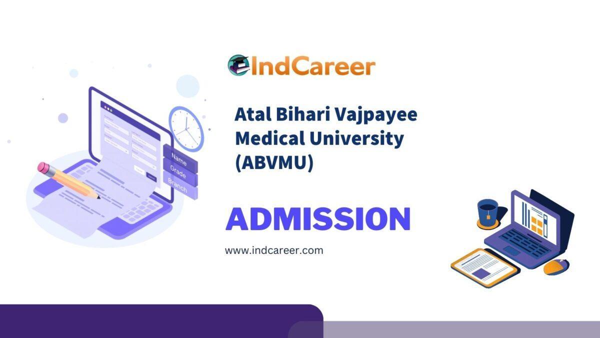 Atal Bihari Vajpayee Medical University (ABVMU) Admission Details: Eligibility, Dates, Application, Fees