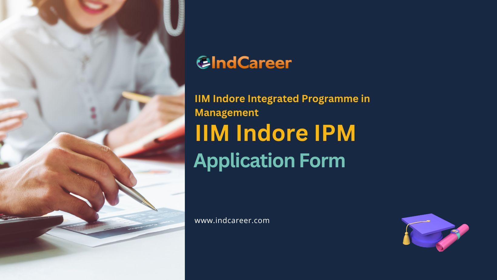 IIM Indore IPM 2024 Application Form, Check at iimidr.ac.in IndCareer