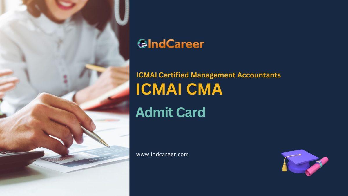 ICMAI CMA Admit Card: Download for CAT, Foundation, Inter, Finals