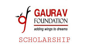 Gaurav Foundation Scholarships