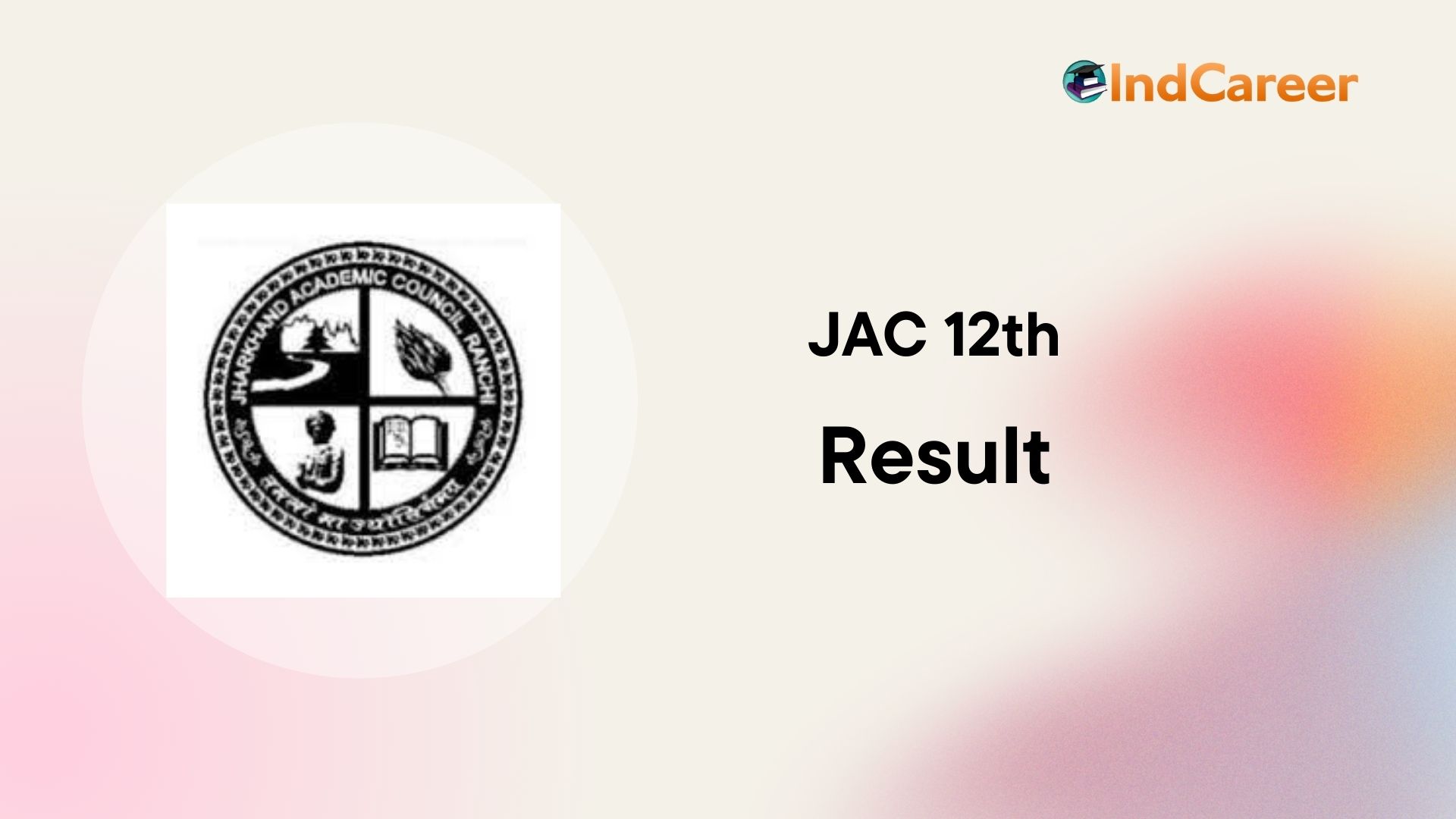 Jharkhand Academic Council (JAC) 12th Result - IndCareer Schools