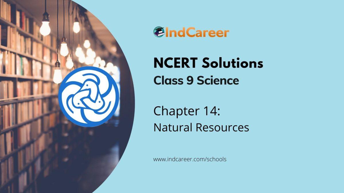 NCERT Solutions for 9th Class Science : Chapter 14 Natural Resources