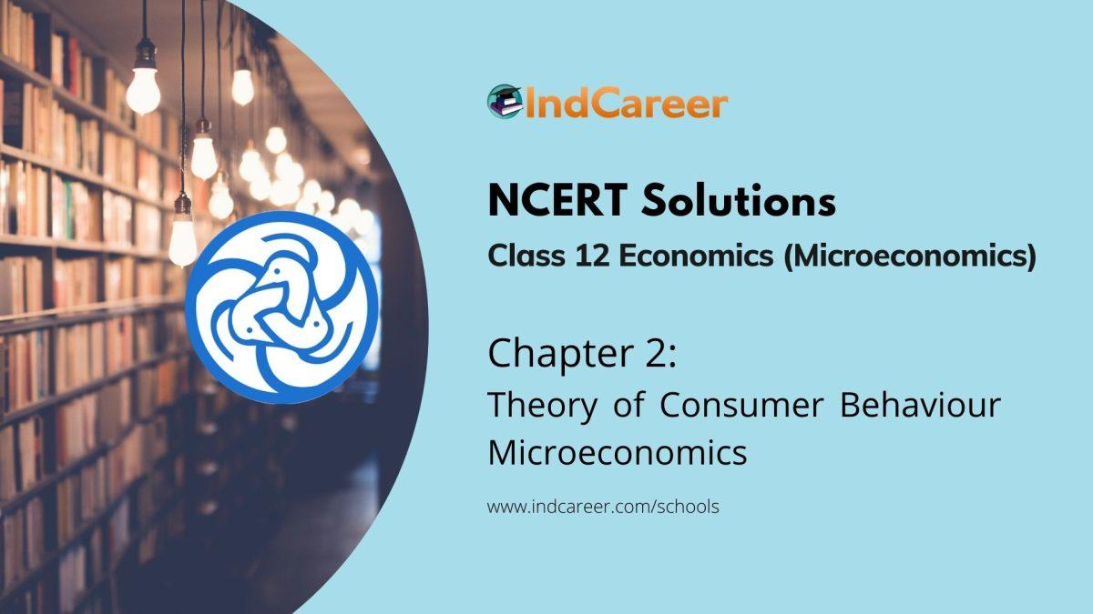 NCERT Solutions for 12th Class Economics (Microeconomics): Chapter 2-Theory of Consumer Behaviour Microeconomics