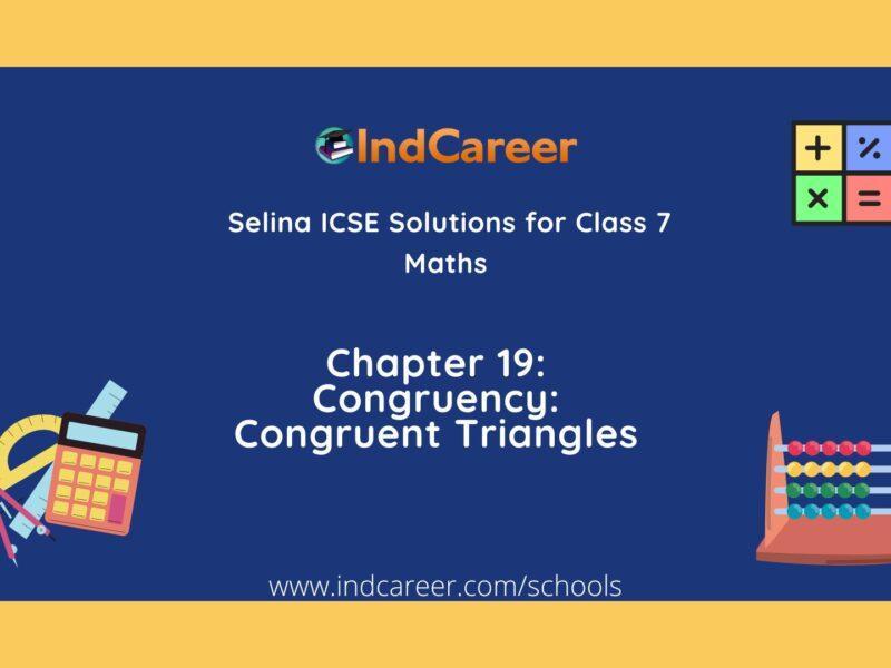 Selina Class 7 ICSE Solutions Mathematics : Chapter 19- Congruency: Congruent Triangles
