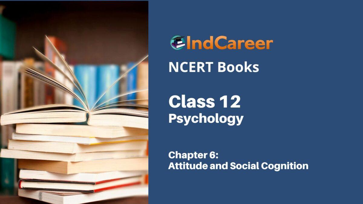 NCERT Book for Class 12 Psychology Chapter 6 Attitude and Social Cognition
