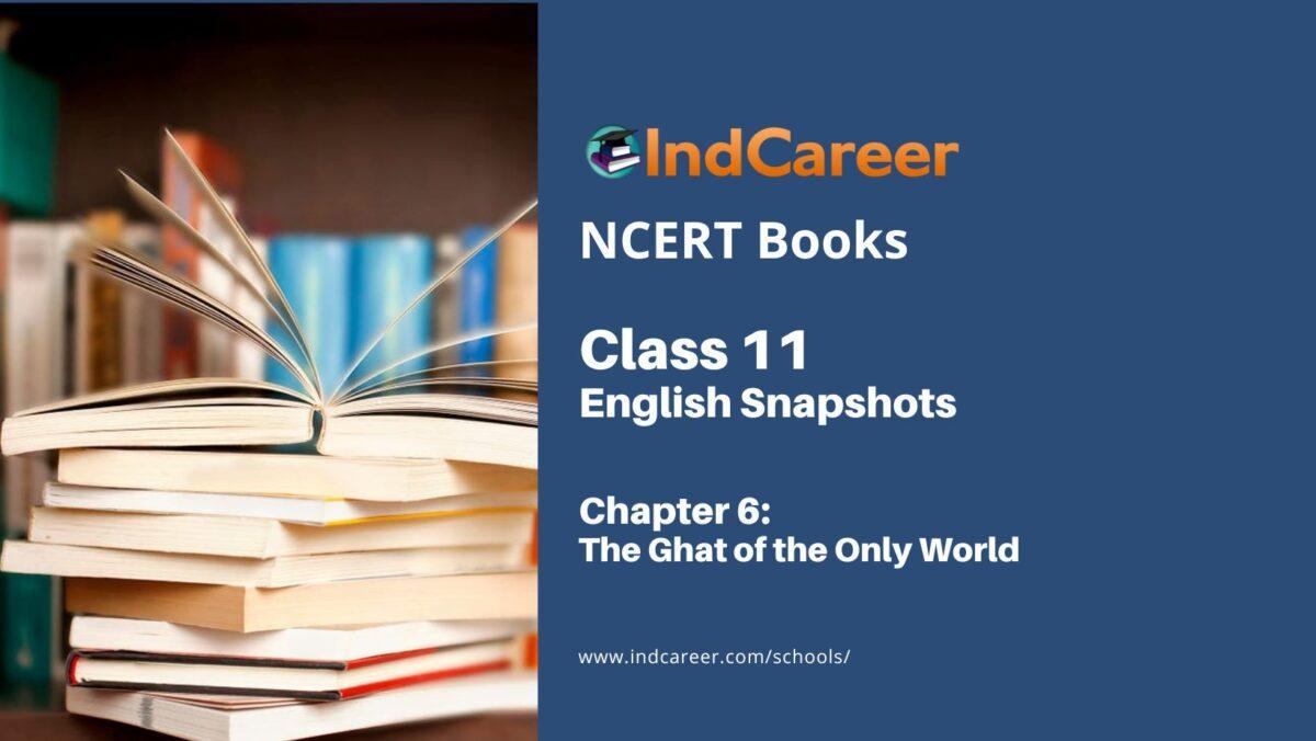 NCERT Book for Class 11 English Snapshots Chapter 6 The Ghat of the Only World