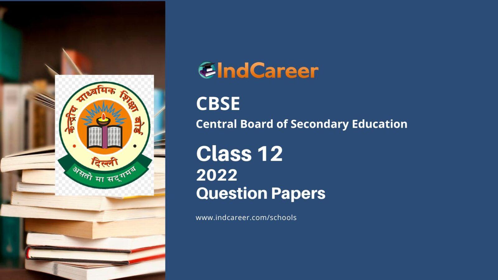 CBSE Class 12 Question Papers 2022 - IndCareer Schools